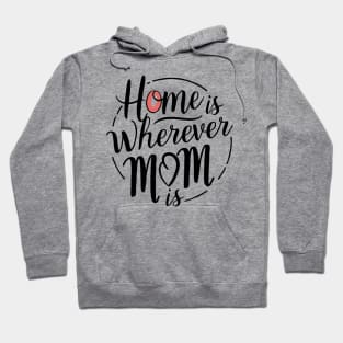 Home Is Wherever Mom Is Hoodie